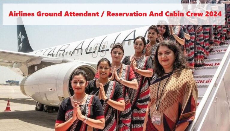 Airlines ground attendant / reservation and Cabin Crew 2024