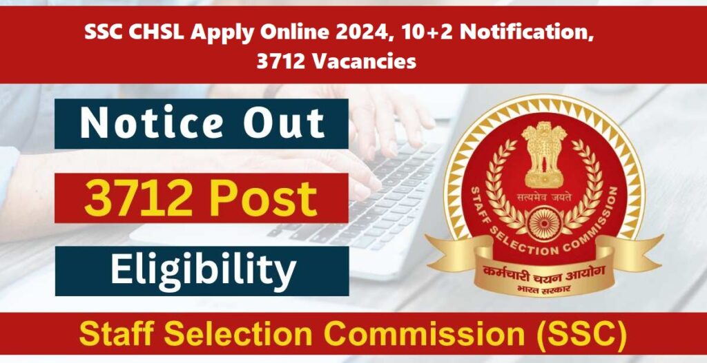 SSC CHSL Apply Online 2024, 10+2 Notification, 3712 Vacancies